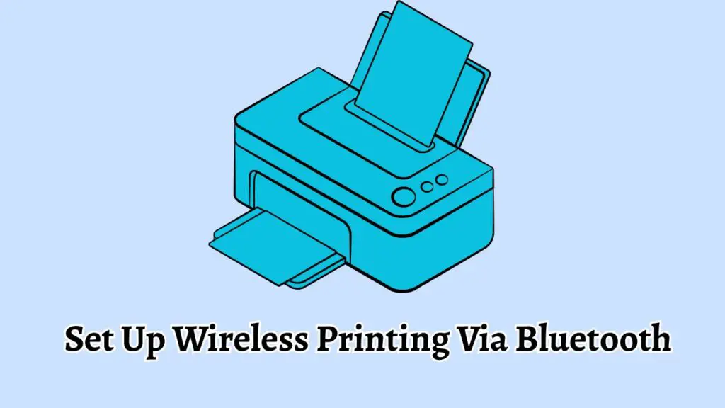 Set Up Wireless Printing Via Bluetooth