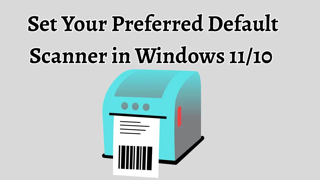 Set Your Preferred Default Scanner in Windows 11 or 10 