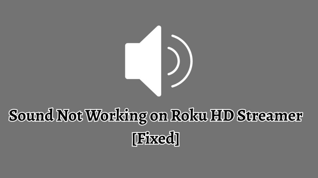 Sound Not Working on Roku HD Streamer [Fixed]