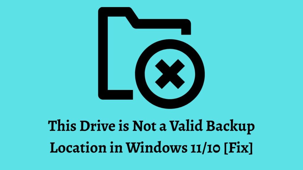 This Drive is Not a Valid Backup Location in Windows 11/10 [Fix]