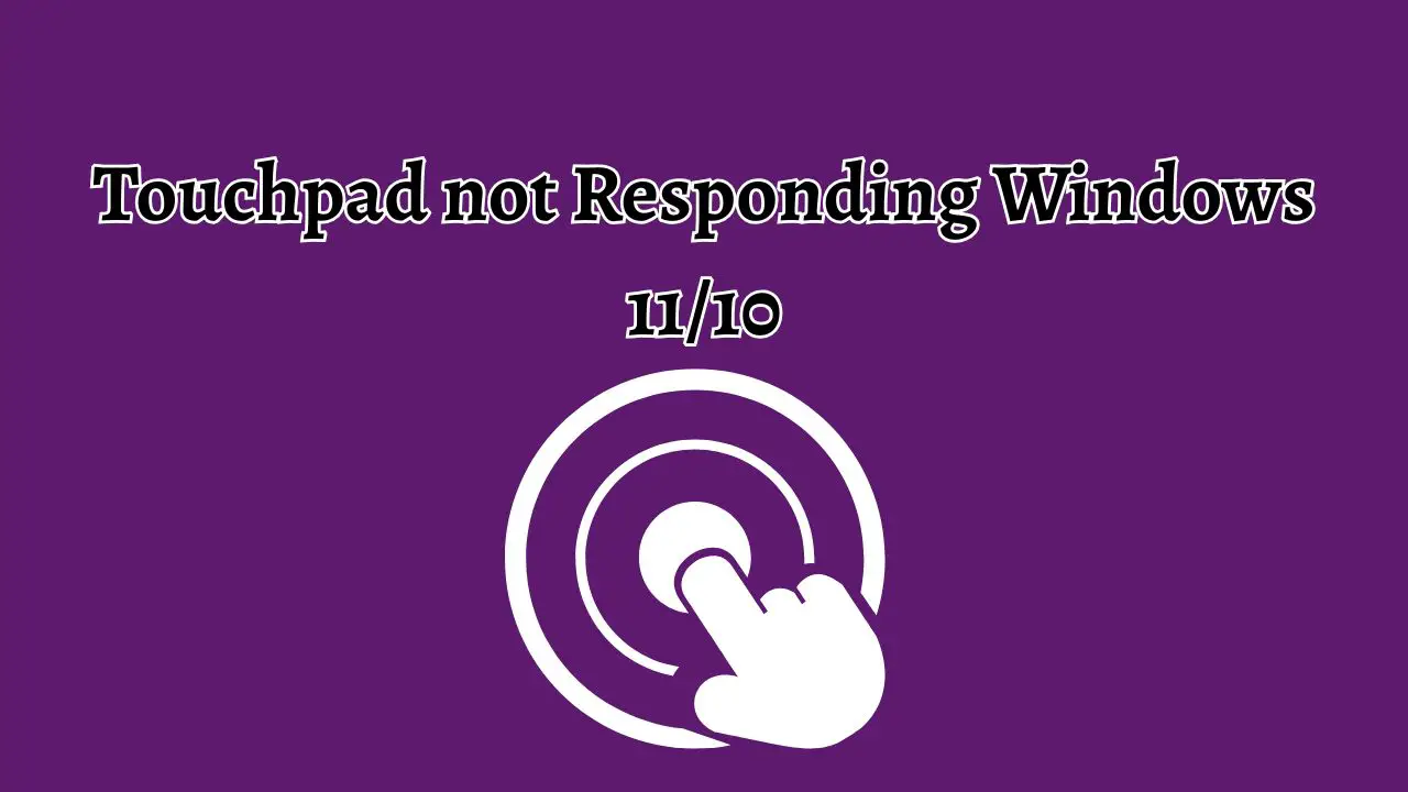 Touchpad not Responding Windows 11 or 10