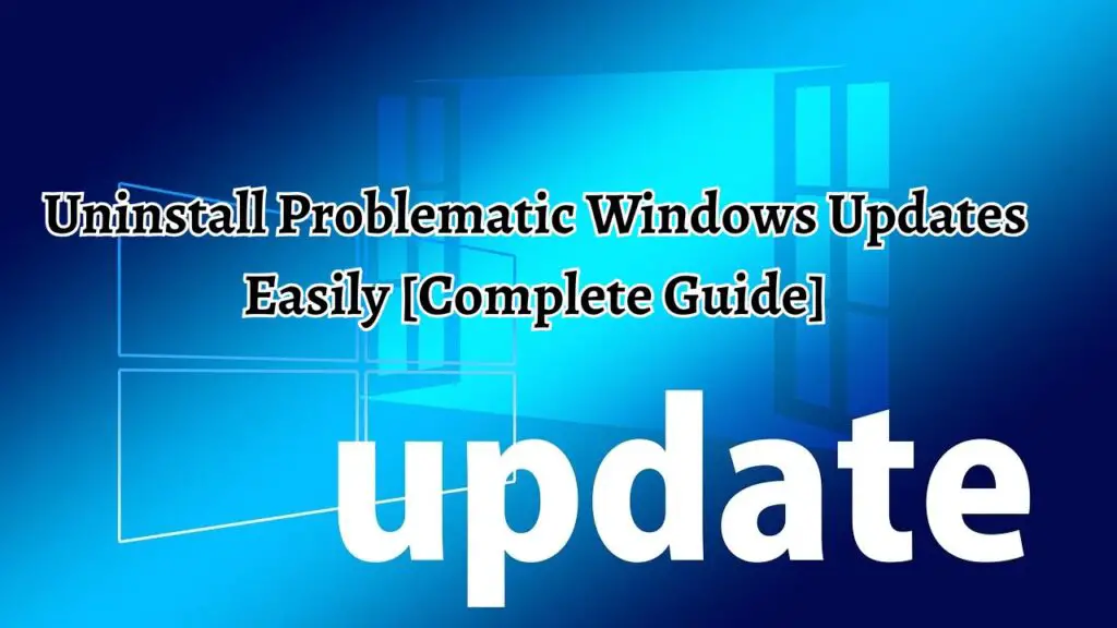 Uninstall Problematic Windows Updates Easily [Complete Guide]