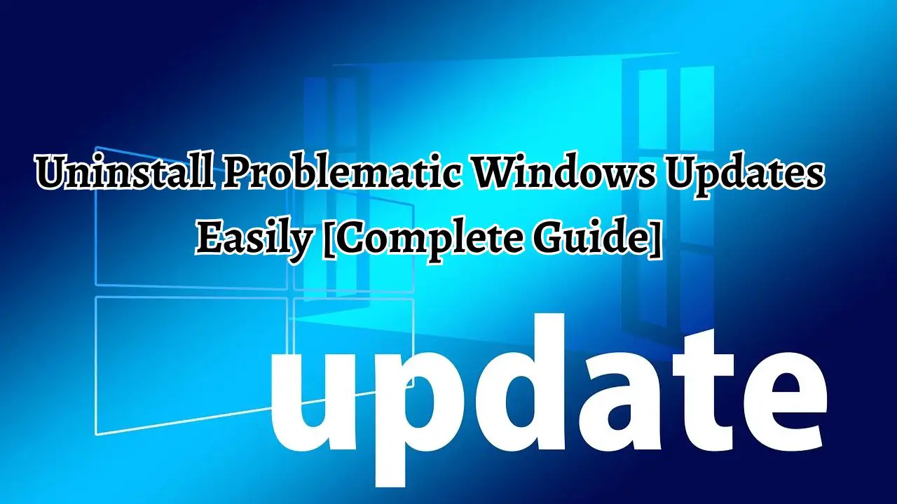 Uninstall Problematic Windows Updates Easily [Complete Guide]