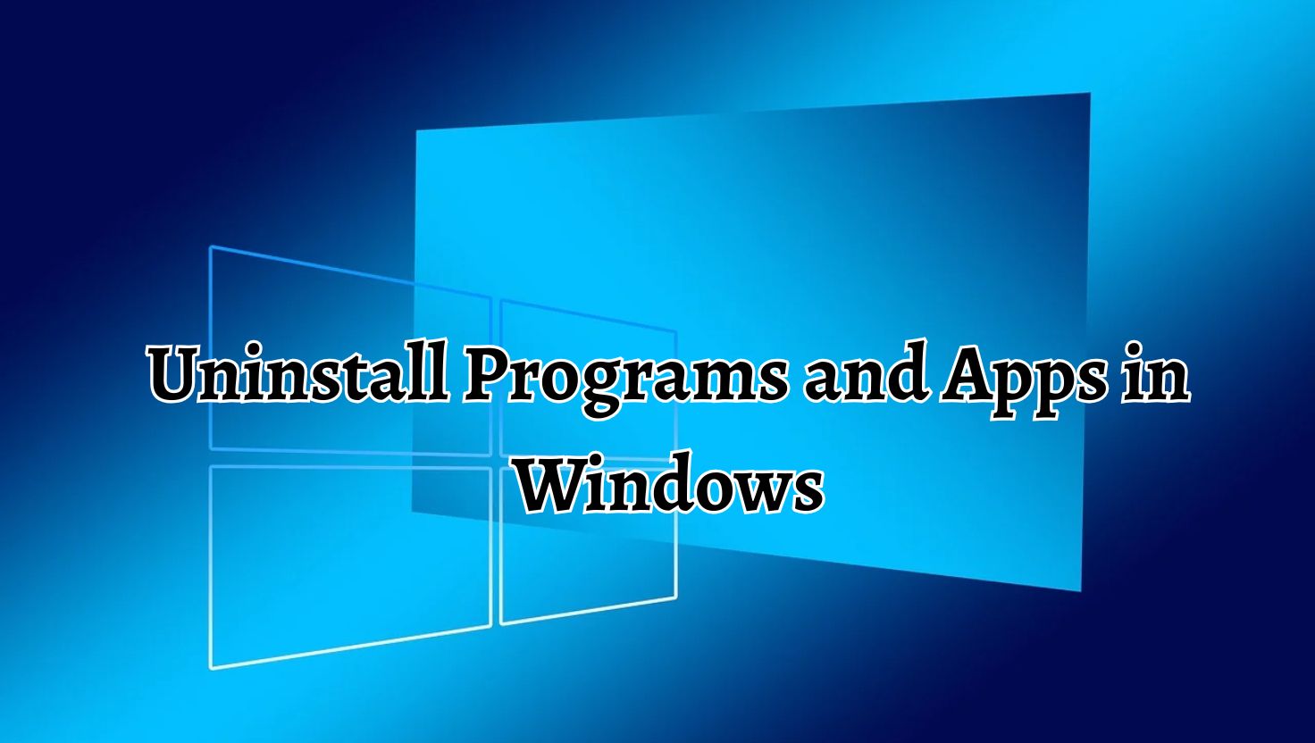 Uninstall Programs and Apps in Windows