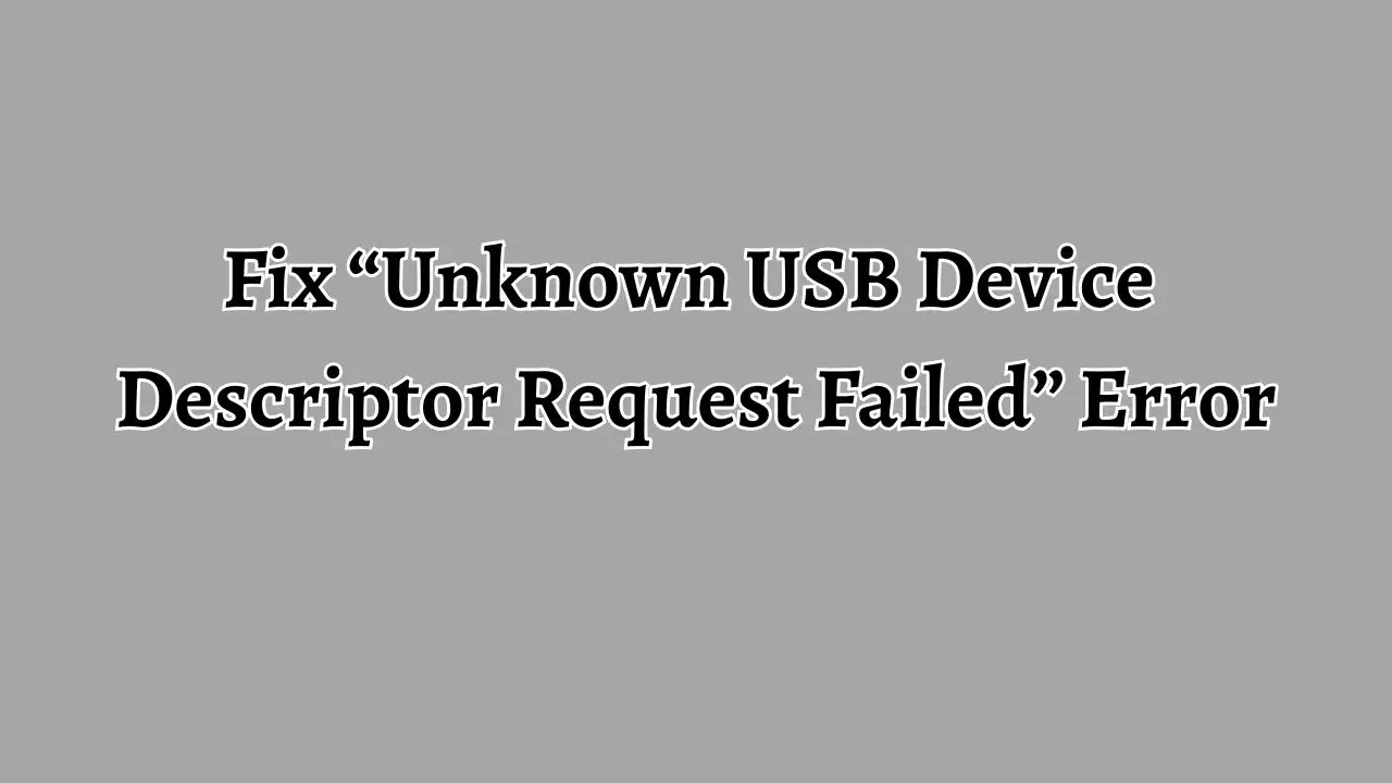 Unknown USB Device Descriptor Request Failed