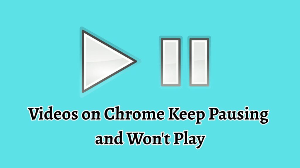 Videos on Chrome Keep Pausing  and Won't Play