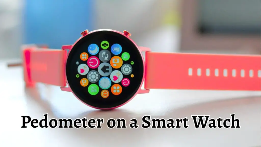 What is a Pedometer on a Smart Watch How does it work