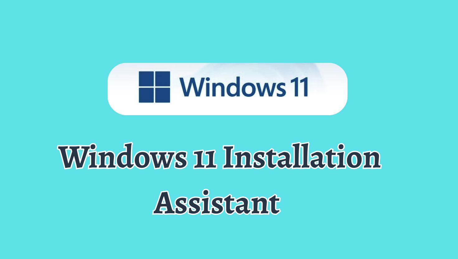 Windows 11 Installation Assistant to Install or Upgrade Windows 11