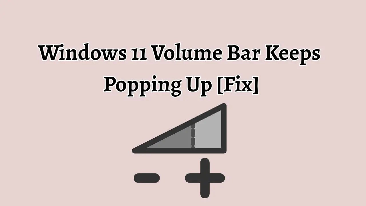 Windows 11 Volume Bar Keeps Popping Up