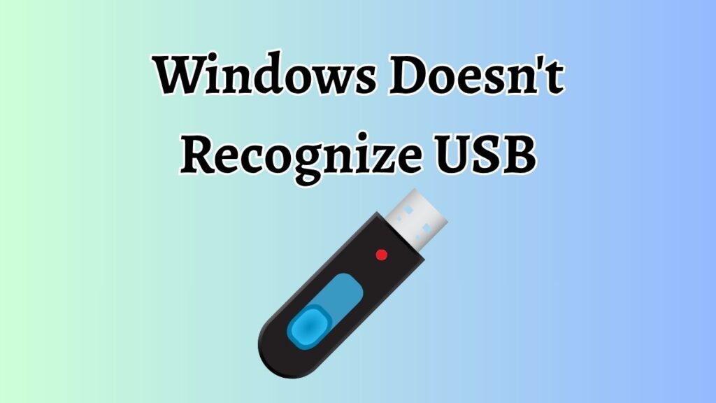 Windows Doesn't Recognize USB