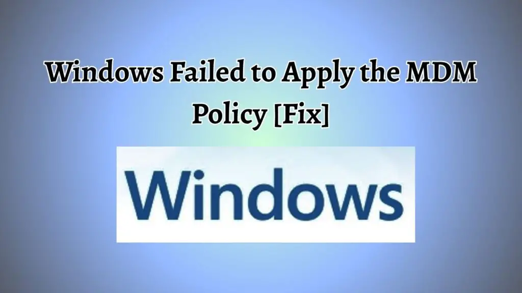 Windows Failed to Apply the MDM Policy [Fix]