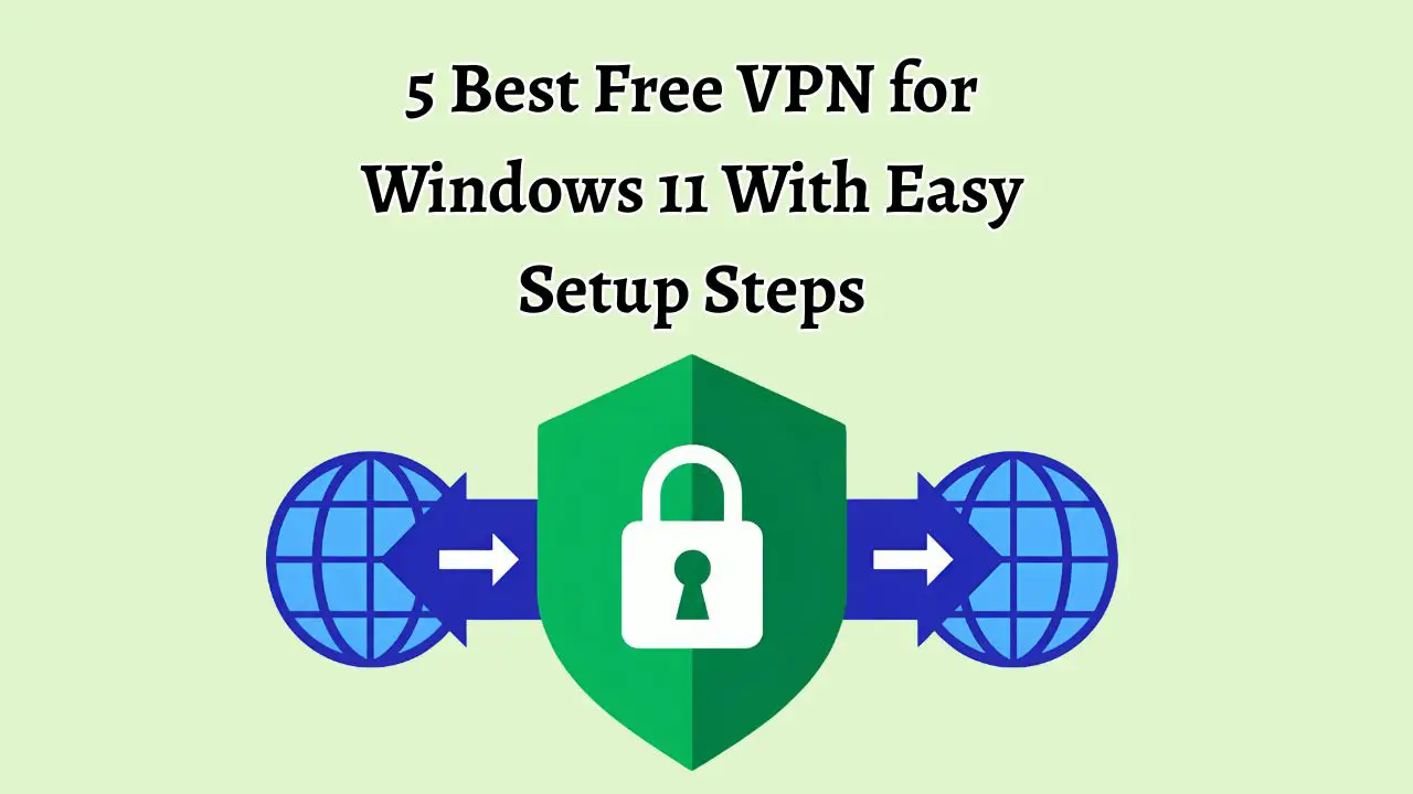 Best Free VPN for Windows 11 With Easy Setup Steps