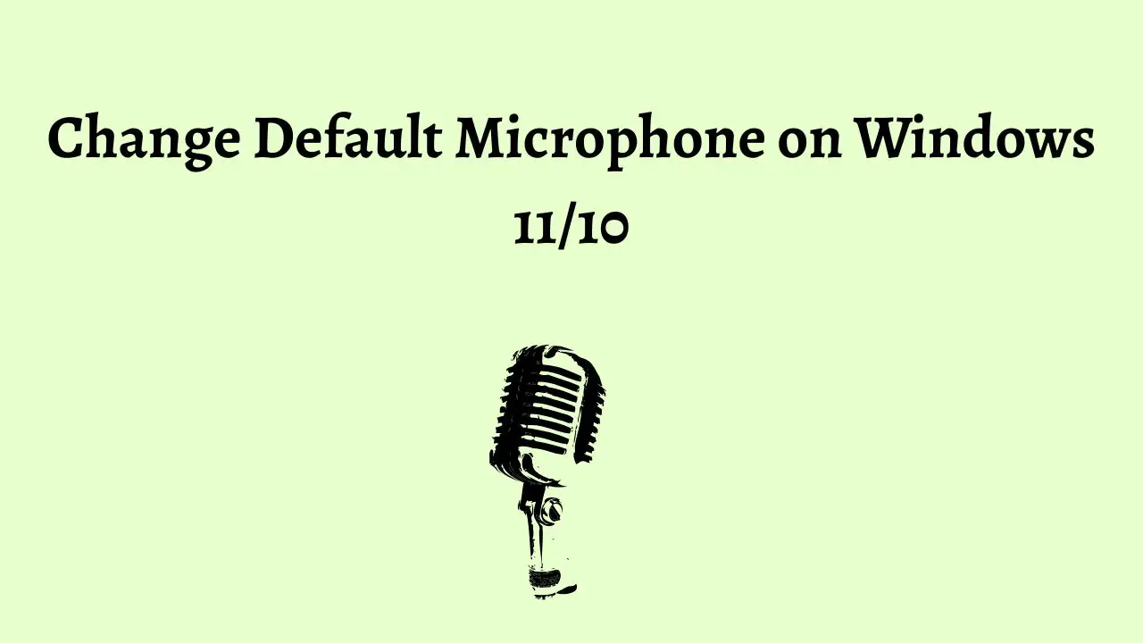 Change your Default Microphone on Windows 11 or 10