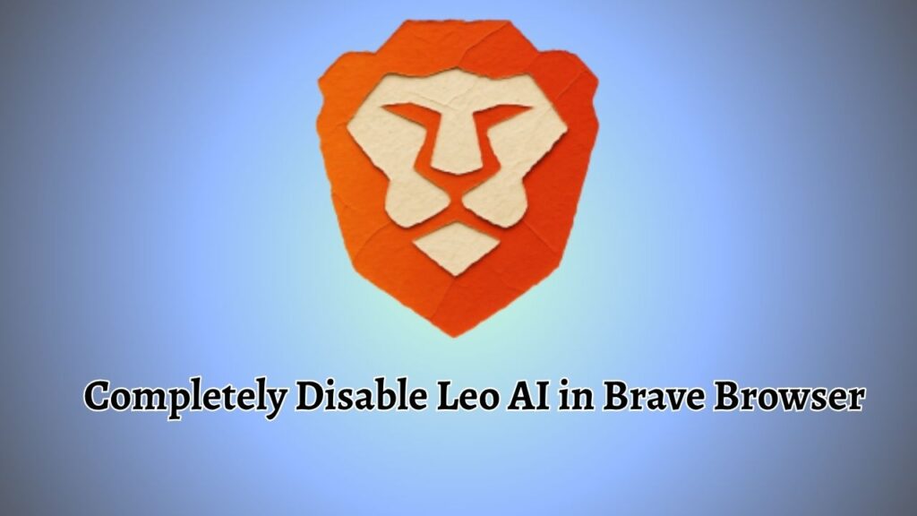 Completely Disable Leo AI in Brave Browser