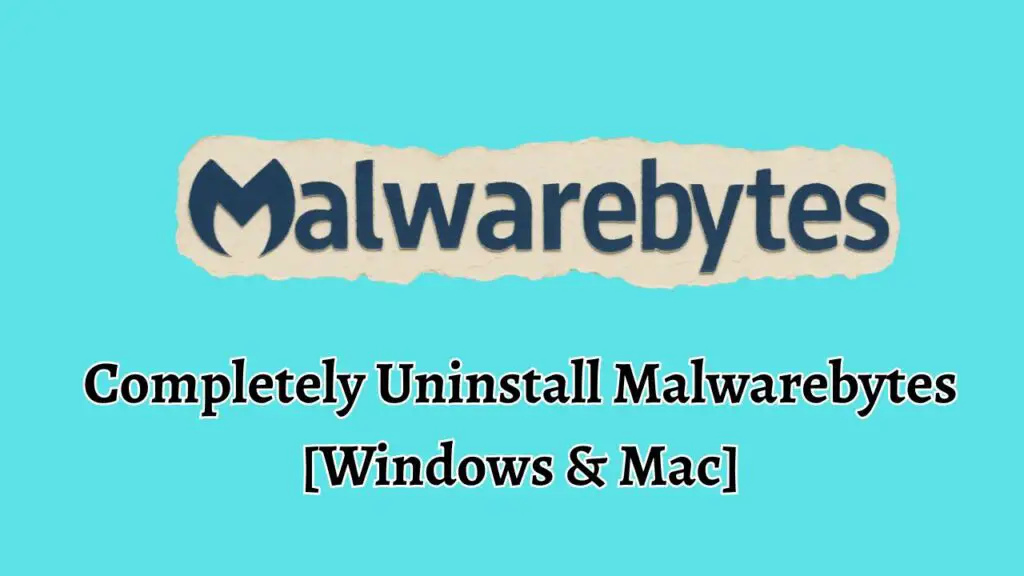 Completely Uninstall Malwarebytes [Windows & Mac]