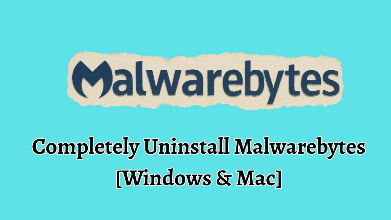 Completely Uninstall Malwarebytes [Windows & Mac]