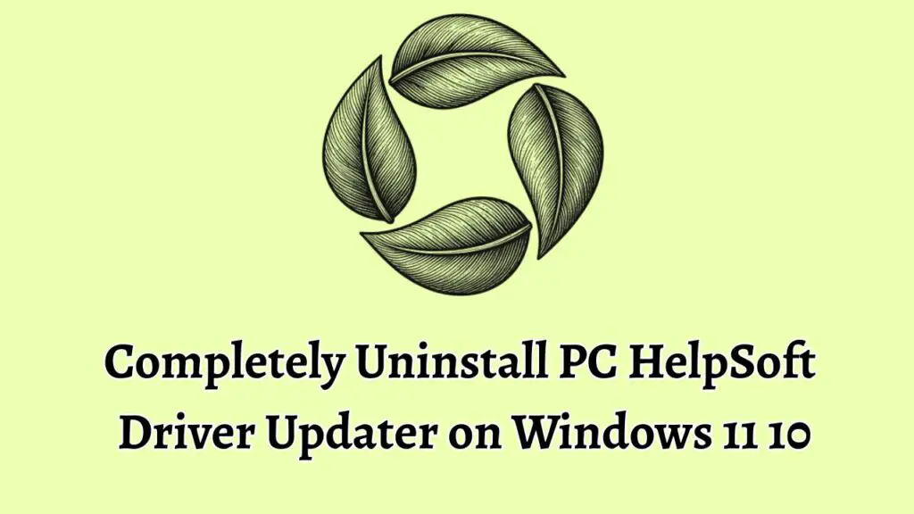Completely Uninstall PC HelpSoft Driver Updater on Windows 11 10
