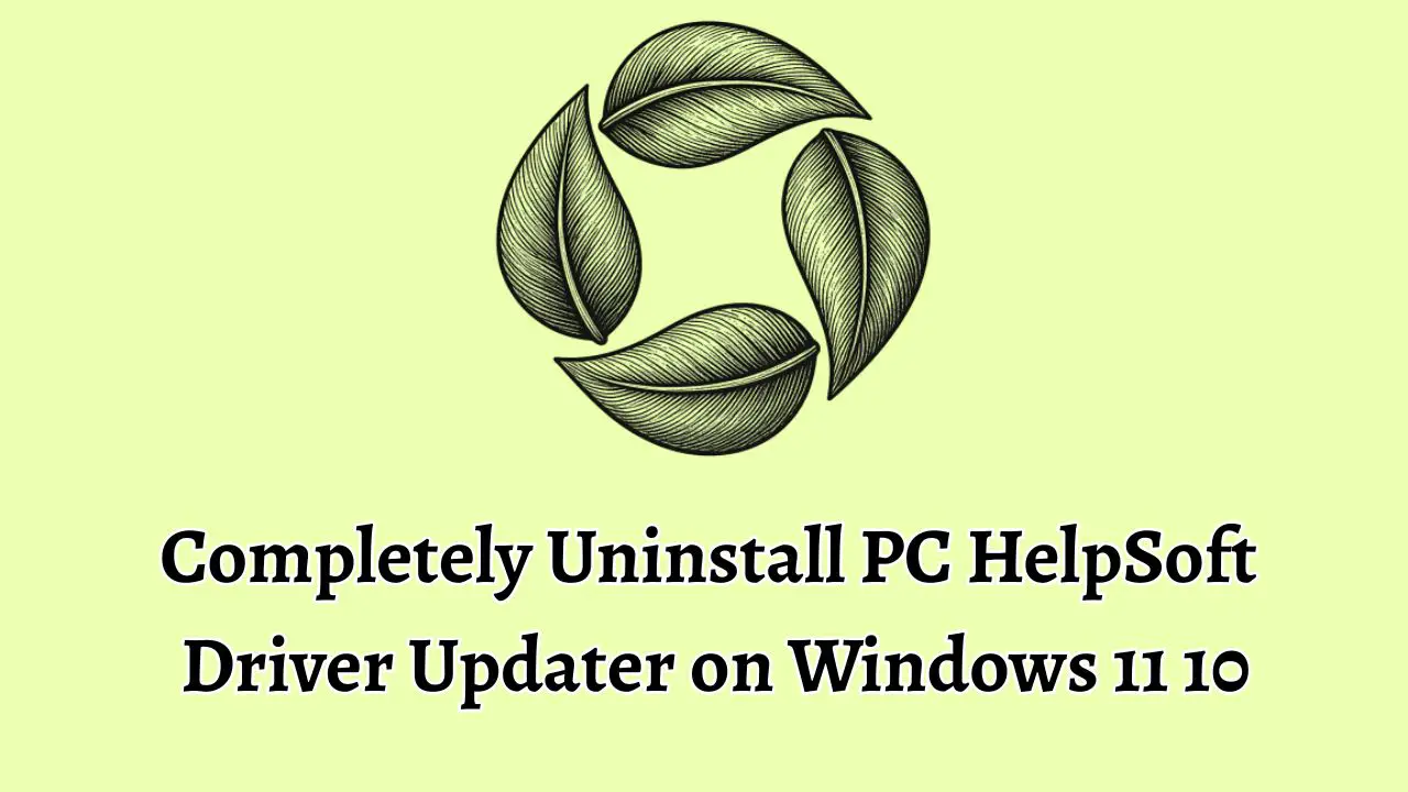 Completely Uninstall PC HelpSoft Driver Updater on Windows 11 10