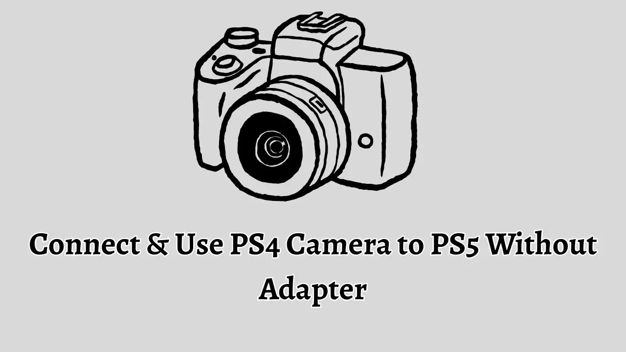 How to Connect PS4 Camera to PS5 Without an Adapter?