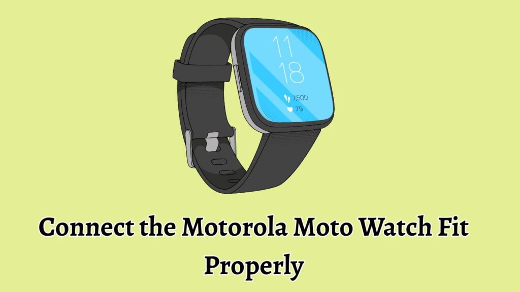 Connect the Motorola Moto Watch Fit Properly