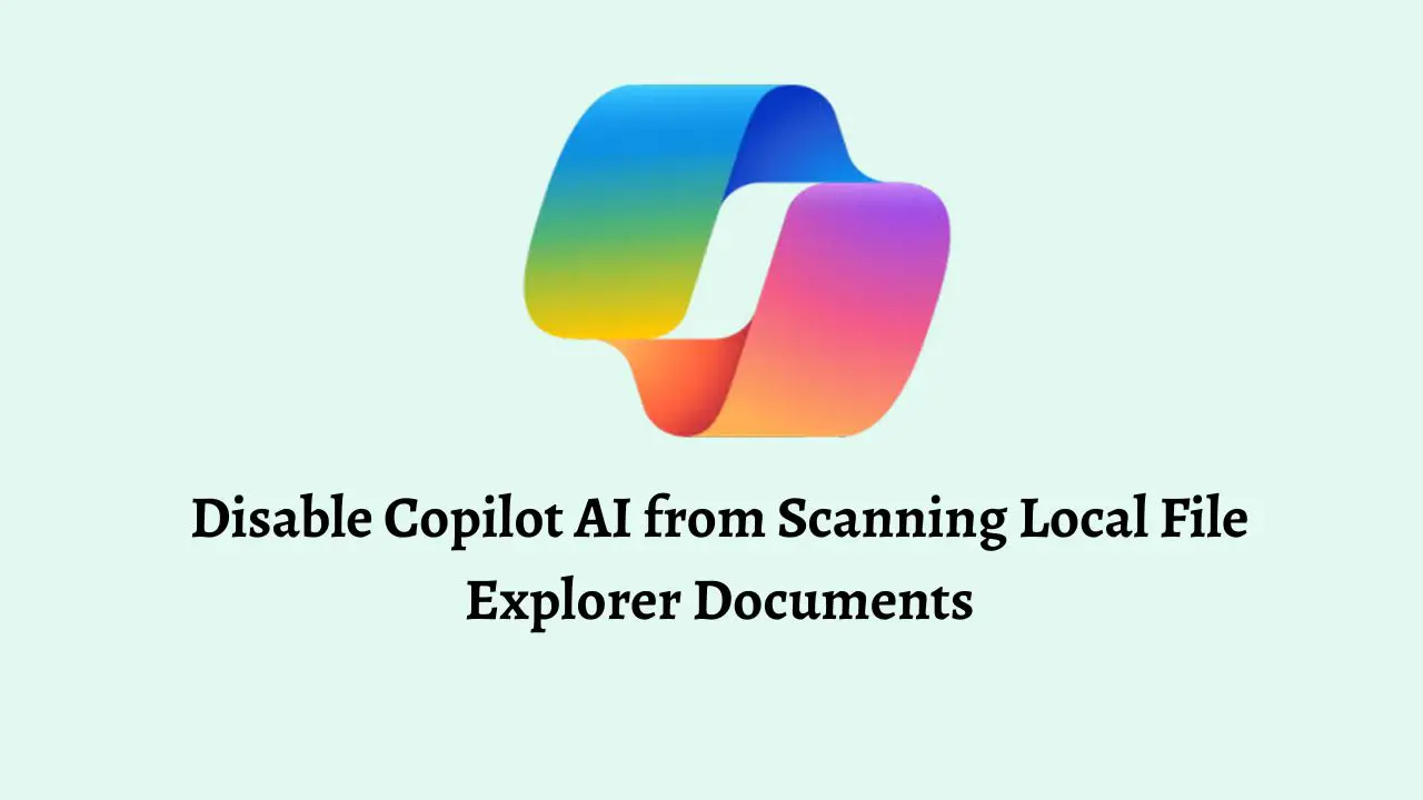 Disable Copilot AI from Scanning Local File Explorer Documents