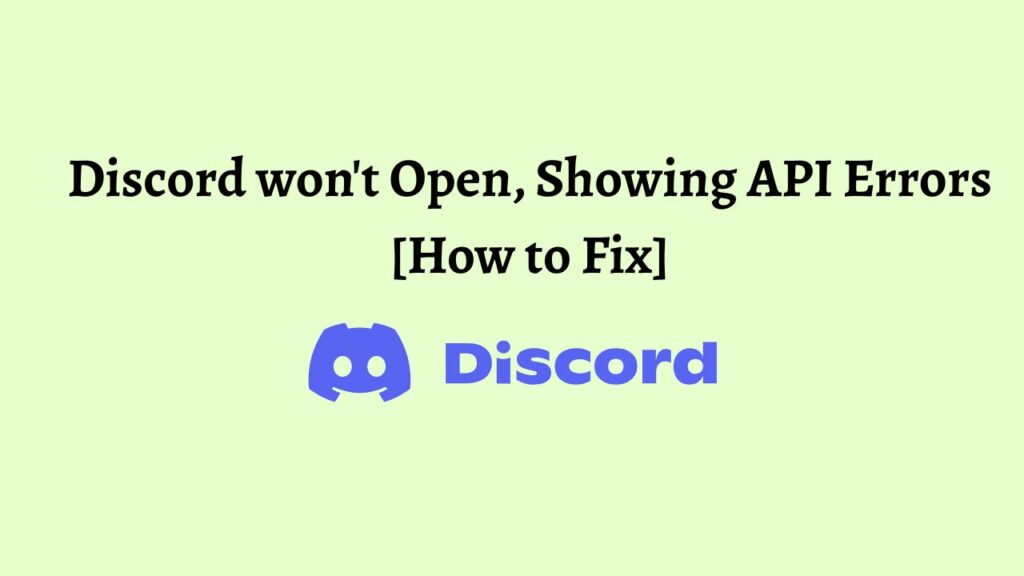 Discord won't Open, Showing API Errors [How to Fix]