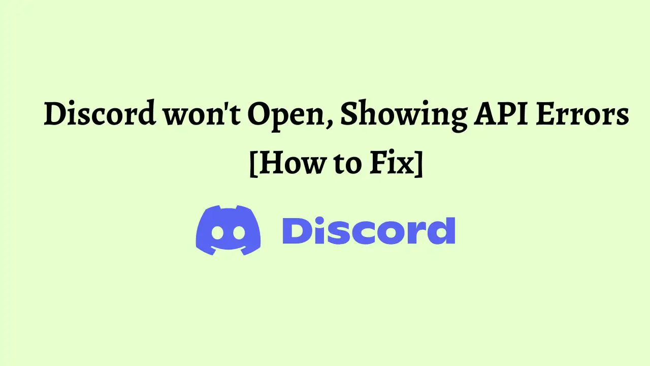 Discord won't Open, Showing API Errors [How to Fix]