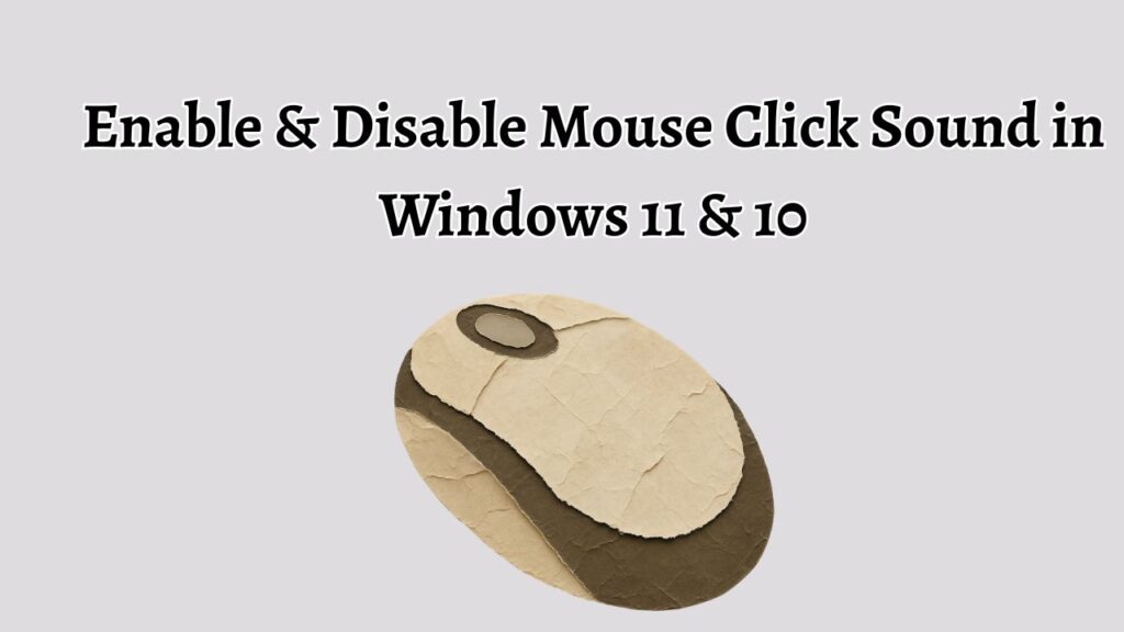 Enable & Disable Mouse Click Sound in Windows 11 & 10