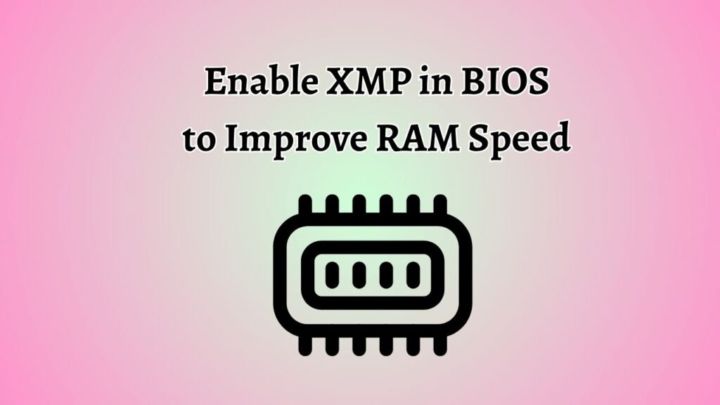 Enable XMP in BIOS to Improve RAM Speed