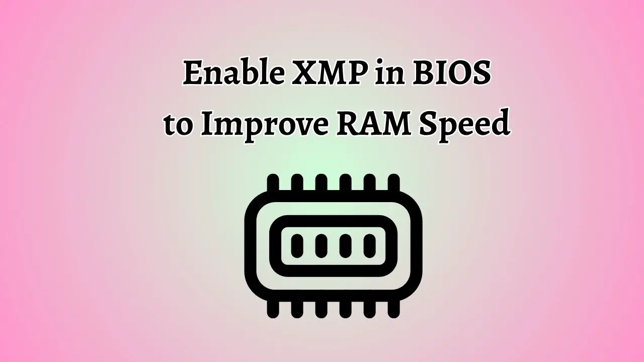 Enable XMP in BIOS to Improve RAM Speed