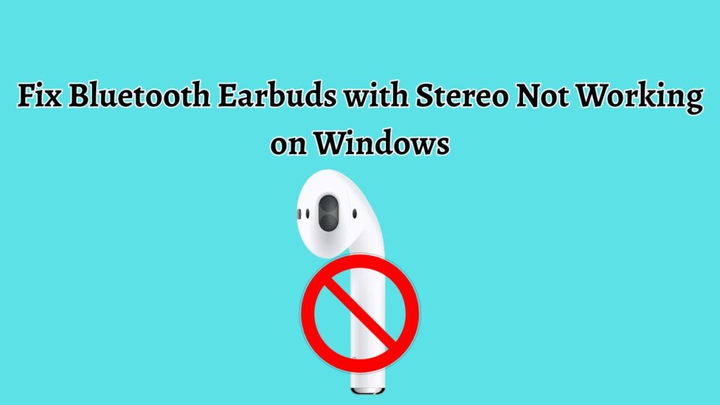 Fix Bluetooth Earbuds with Stereo Not Working on Windows