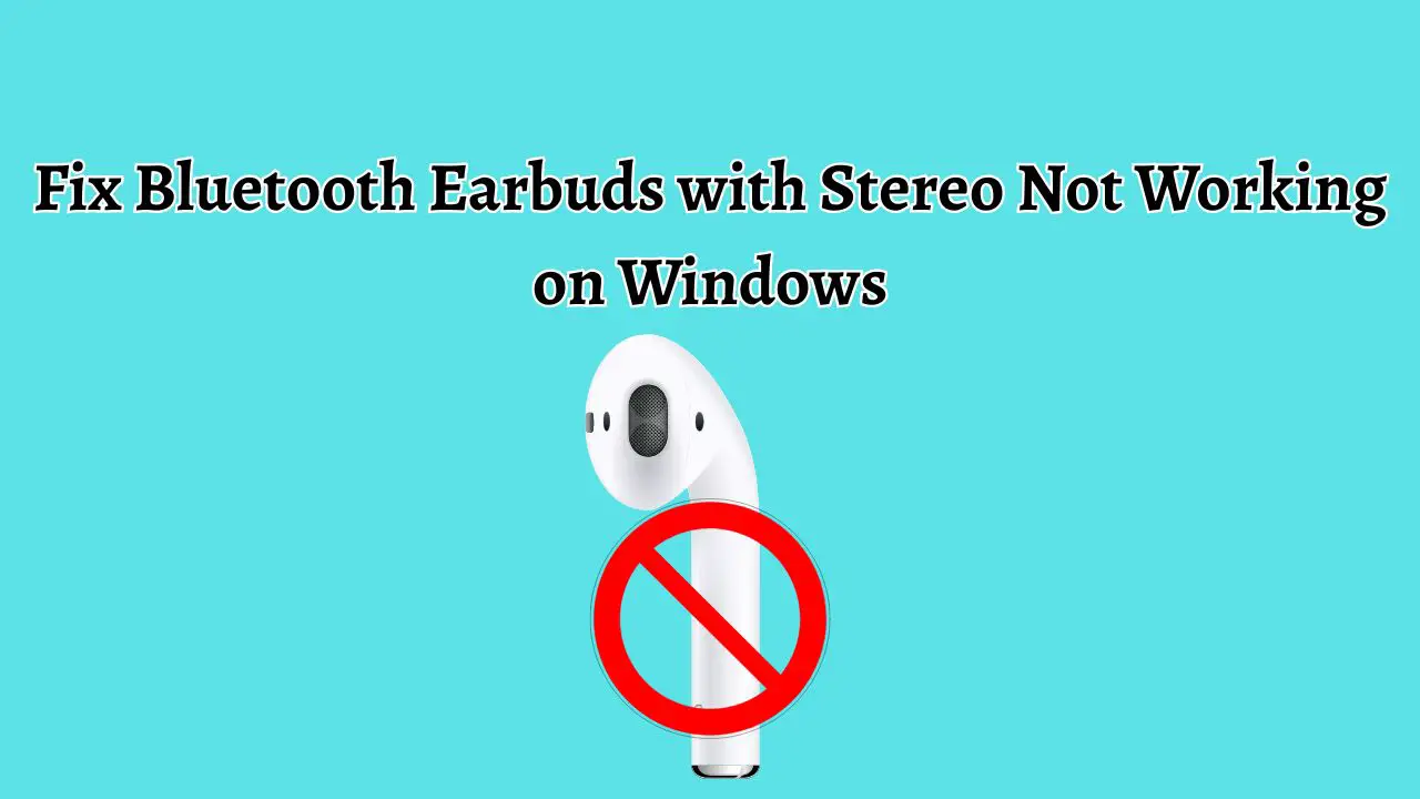 Fix Bluetooth Earbuds with Stereo Not Working on Windows