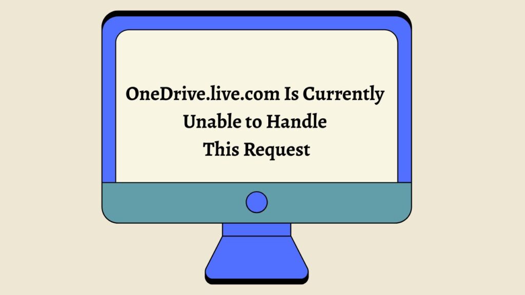 Fix OneDrive.live.com Is Currently Unable to Handle This Request