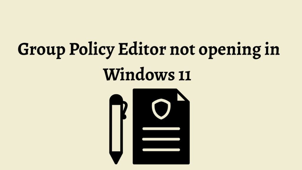 Group Policy Editor not opening in Windows 11 