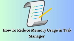 How To Reduce Memory Usage in Task Manager [Complete Guide]