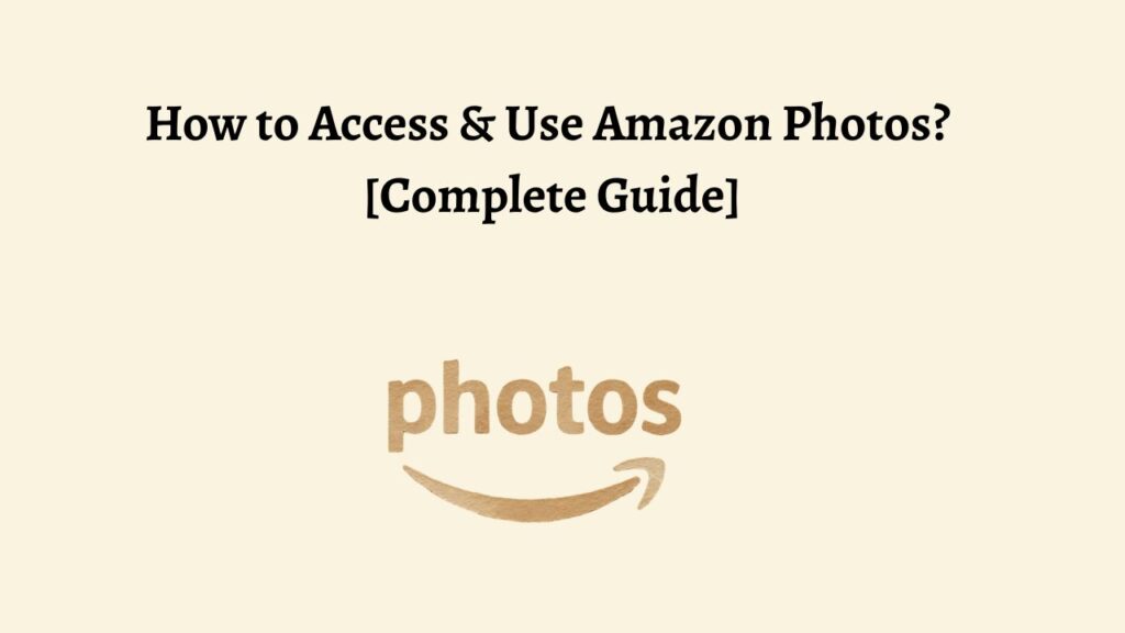 How to Access & Use Amazon Photos  [Complete Guide]