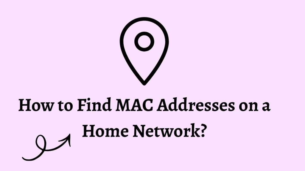 How to Find MAC Addresses on a Home Network