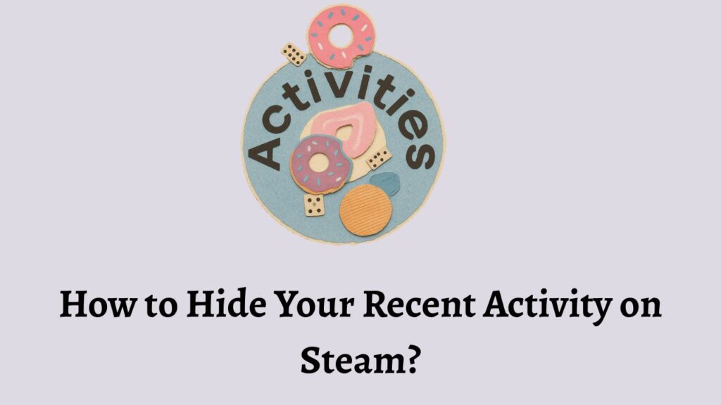 How to Hide Your Recent Activity on Steam
