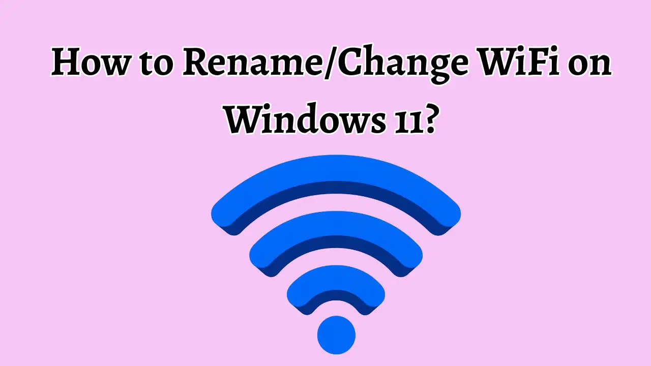 How to Rename or Change WiFi on Windows 11