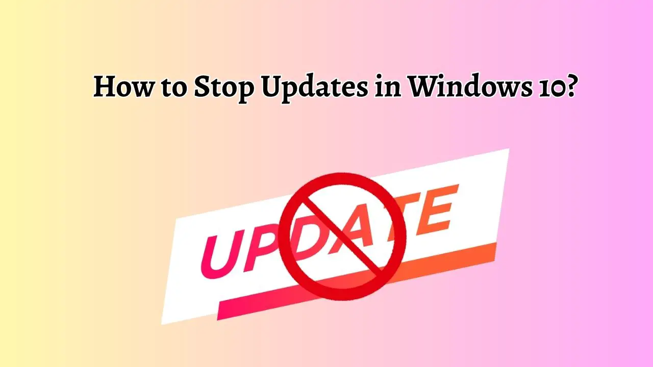 How to Stop Updates in Windows 10