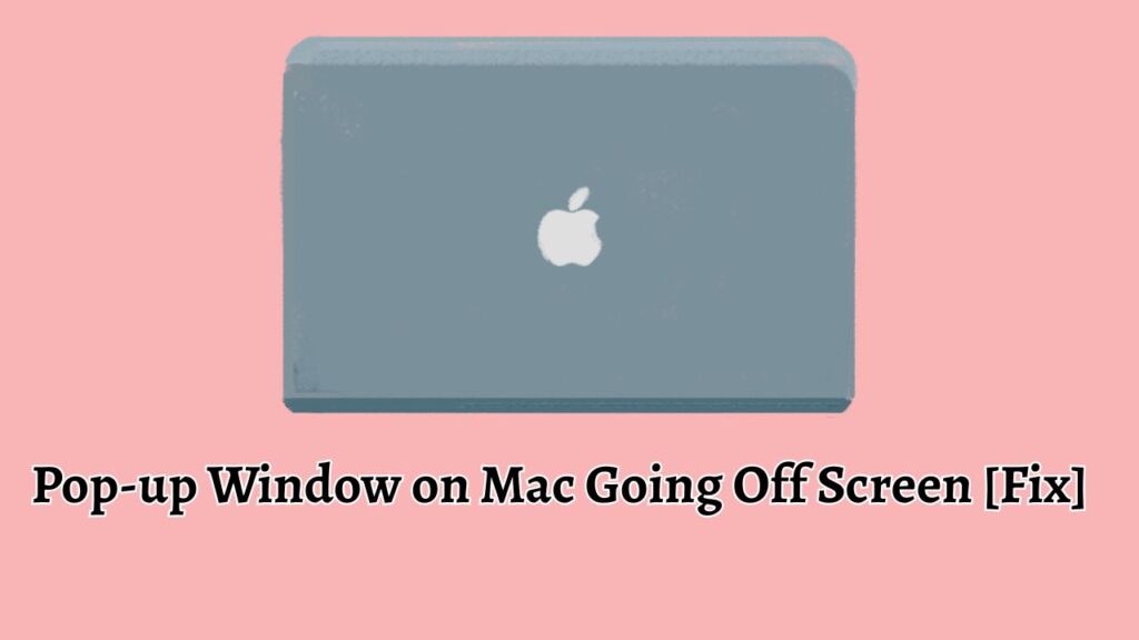 Pop-up Window on Mac Going Off Screen [Fix]