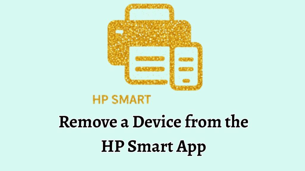 Remove a Device from the  HP Smart App 