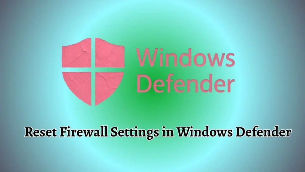 Reset Firewall Settings in Windows Defender