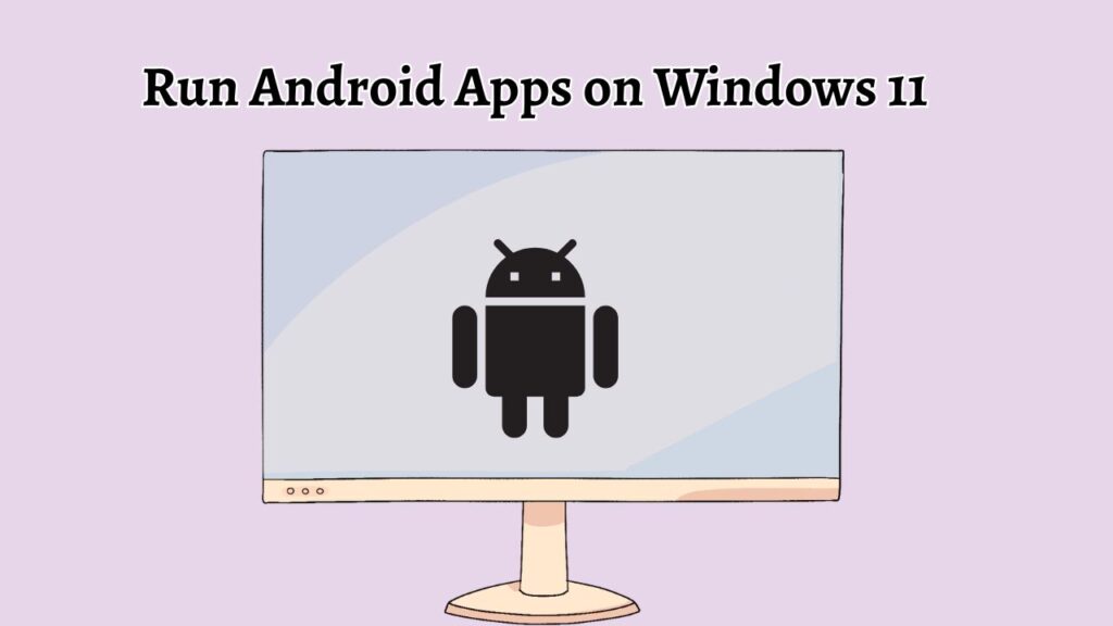 Run Android Apps on Windows 11 