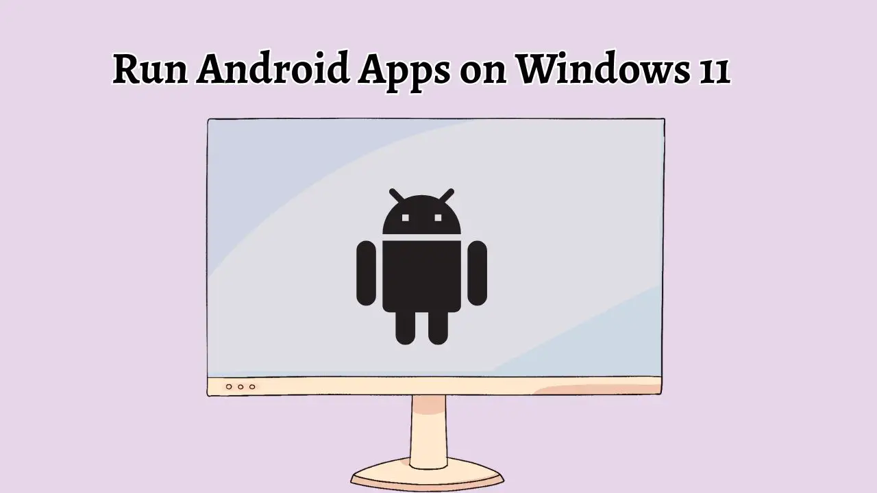 Run Android Apps on Windows 11