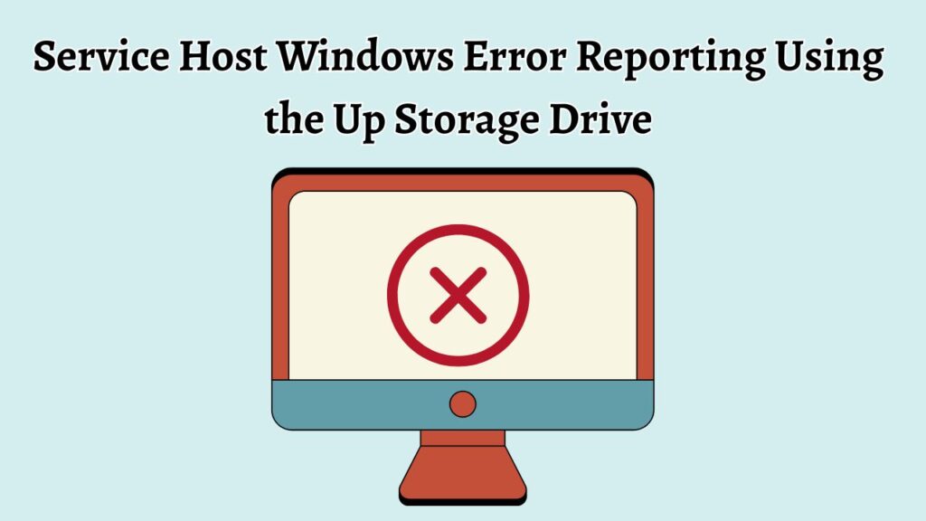 Service Host Windows Error Reporting Using the Up Storage Drive