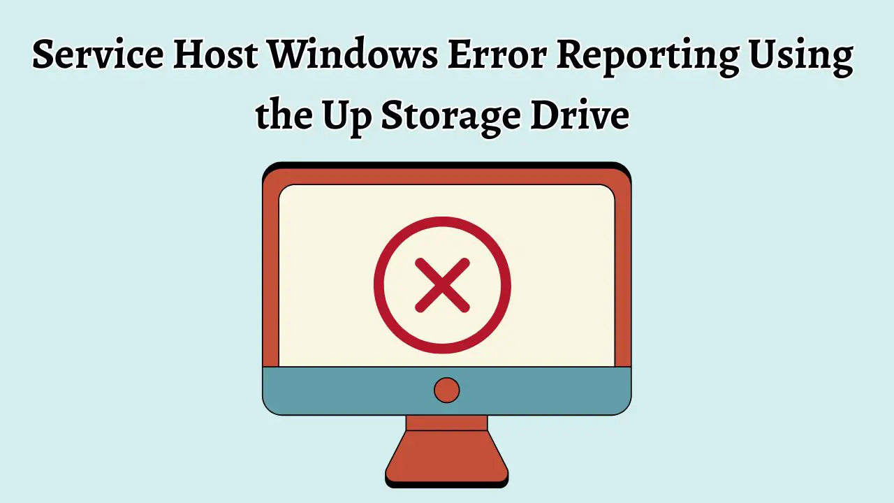 Service Host Windows Error Reporting Using the Up Storage Drive