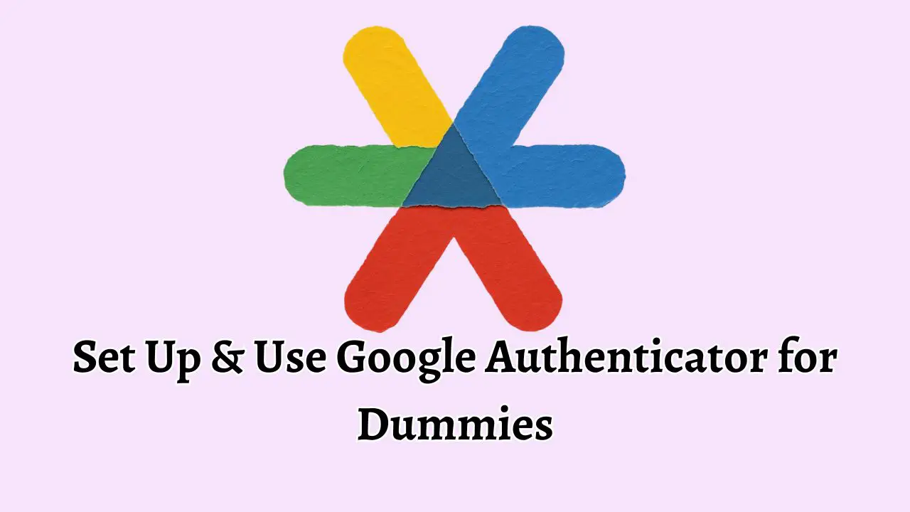 Set Up & Use Google Authenticator for Dummies