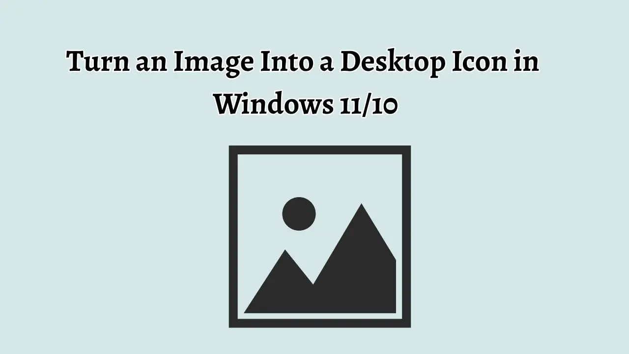 Turn an Image Into a Desktop Icon in Windows 11 or 10