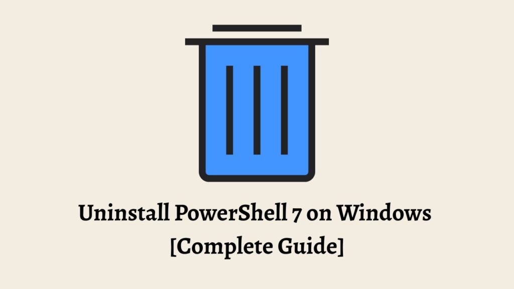 Uninstall PowerShell 7 on Windows [Complete Guide]